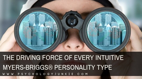 The Driving Force of Every Intuitive Myers-Briggs® Personality